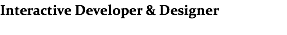 Interactive Developer & Designer